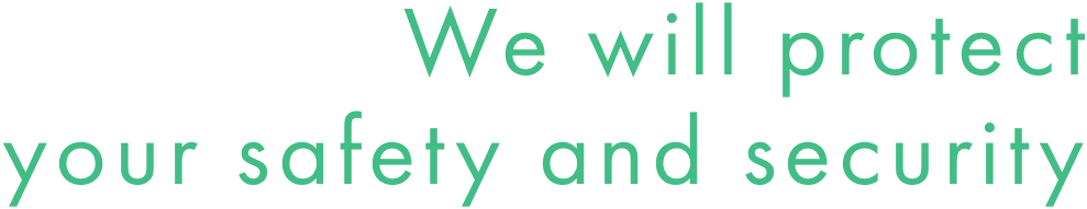 We will protect your safety and security